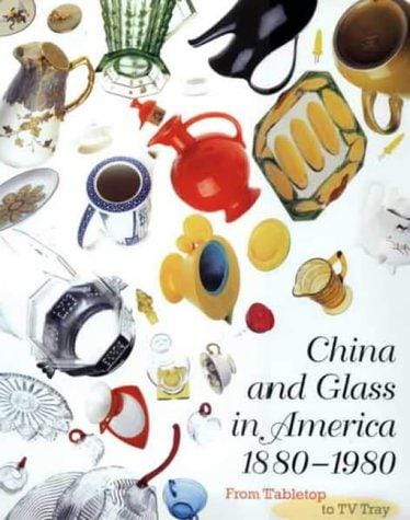 China and glass in America, 1880-1980: from tabletop to TV tray