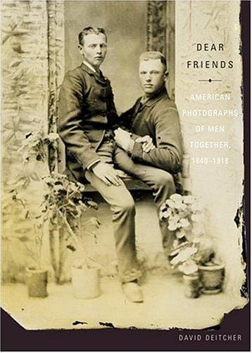 Dear Friends: American Photographs of Men Together 1840-1918