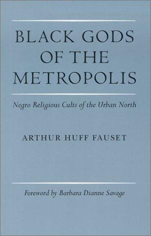 Black gods of the metropolis: Negro religious cults of the urban North.