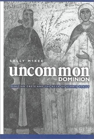 Uncommon Dominion: Venetian Crete and the Myth of Ethnic Purity