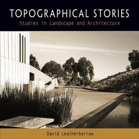 Topographical Stories: Studies in Landscape and Architecture (Penn Studies in Landscape Architecture)