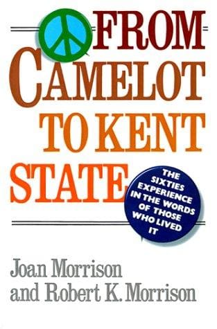 From Camelot to Kent State: The Sixties Experience in the Words of Those Who Lived It