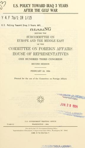 U.S. policy toward Iraq 3 years after the Gulf War: hearing before the Subcommittees on Europe and the Middle East of the Committee on Foreign Affairs, House of Representatives, One Hundred Third Congress, second session, February 23, 1994.
