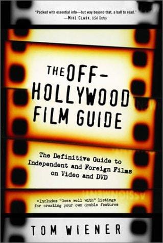 The off-Hollywood film guide: the definitive guide to independent and foreign films on video and DVD