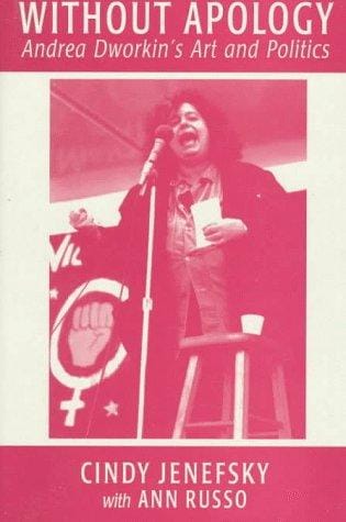 Without Apology: Andrea Dworkin's Art and Politics (Polemics Series)
