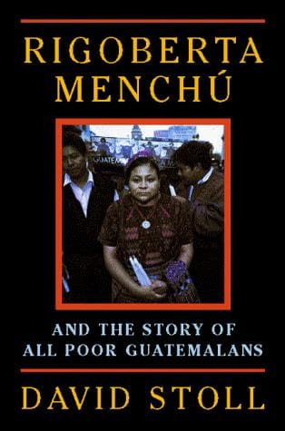 Rigoberta Menchú and the story of all poor Guatemalans