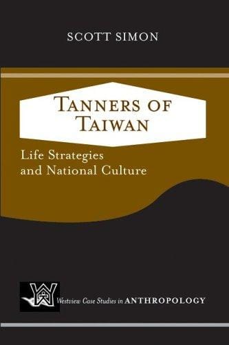 Tanners Of Taiwan: Life Strategies and National Culture (Westview Case Studies in Anthropology)