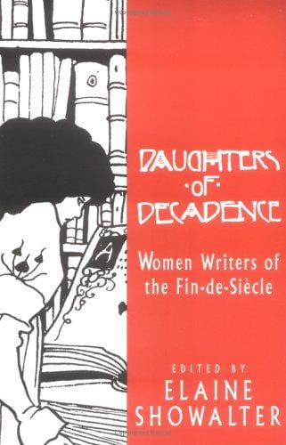 Daughters of Decadence: Women Writers of the Fin De Siecle