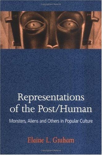 Representations of the Post/Human: Monsters, Aliens and Others in Popular Culture