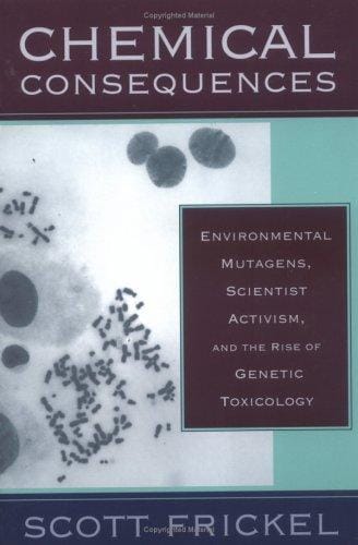 Chemical Consequences: Environmental Mutagens, Scientist Activism, and the Rise of Genetic Toxicology