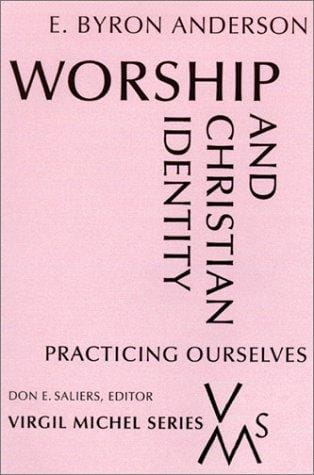 Worship and Christian Identity: Practicing Ourselves