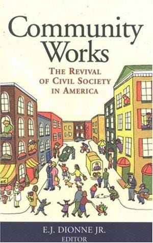 Community Works: The Revival of Civil Society in America