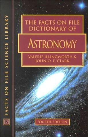 The Facts on File Dictionary of Astronomy: Edited by Valerie Illingworth, John O.E. Clark (Facts on File Science Library).)
