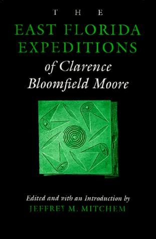 The east Florida expeditions of Clarence Bloomfield Moore