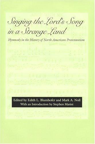 Singing the Lord's Song in a Strange Land: Hymnody in the History of North American Protestantism (Religion & American Culture)