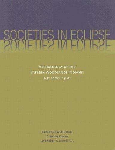 Societies in Eclipse: Archaeology of the Eastern Woodlands Indians, A.D. 1400-1700