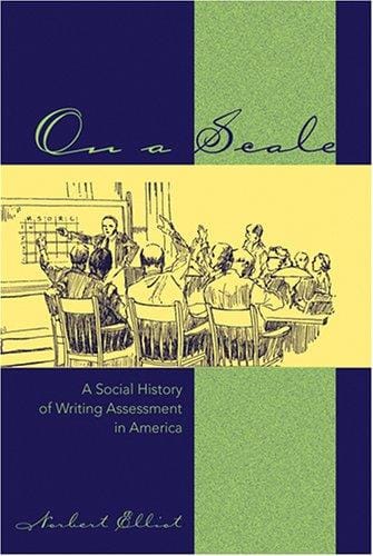 On a scale: a social history of writing assessment in America