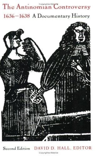 The Antinomian Controversy, 1636-1638: A Documentary History