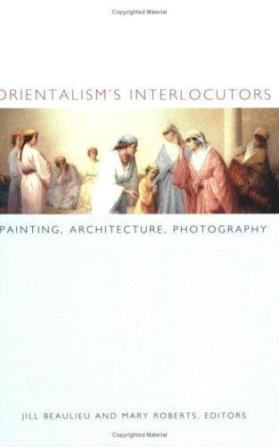 Orientalism's Interlocutors: Painting, Architecture, Photography (Objects/Histories)