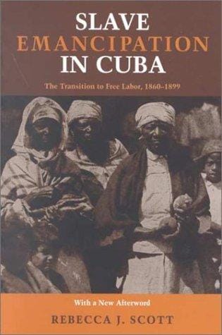 Slave Emancipation In Cuba: The Transition to Free Labor, 1860-1899 (Pitt Latin American Studies)
