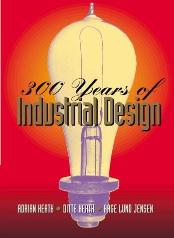 300 Years of Industrial Design: Function, Form, Technique 1700-2000