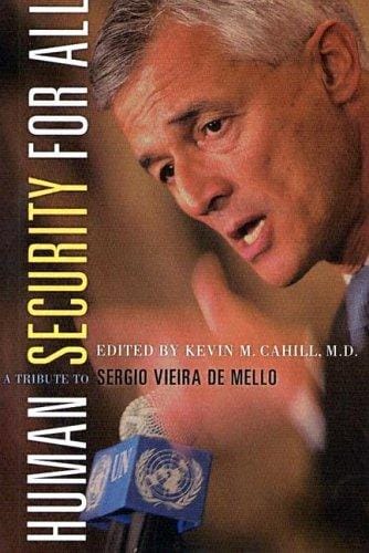 Human Security For All: A Tribute to Sergio Vieira de Mello (International Humanitarian Affairs)