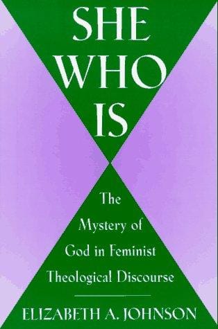 She Who Is: The Mystery of God in Feminist Theological Discourse