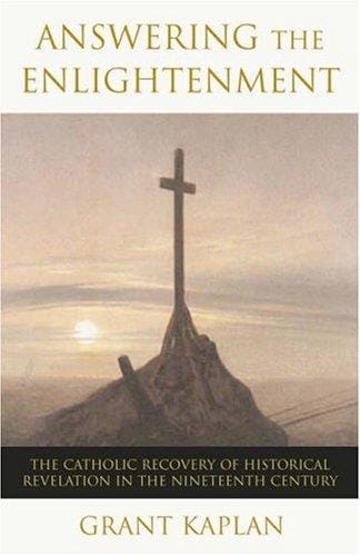 Answering the Enlightenment: The Catholic Recovery of Historical Revelation in the Nineteenth Century