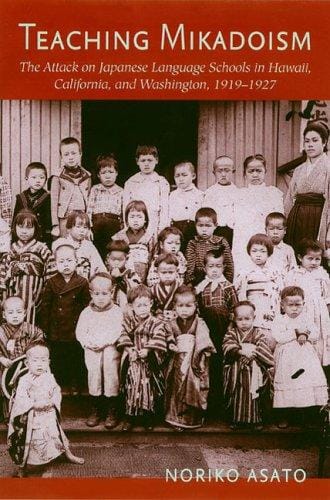 Teaching Mikadoism: The Attack on Japanese Language Schools in Hawaii, California, And Washington, 1919-1927