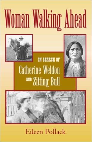 Woman walking ahead: in search of Catherine Weldon and Sitting Bull