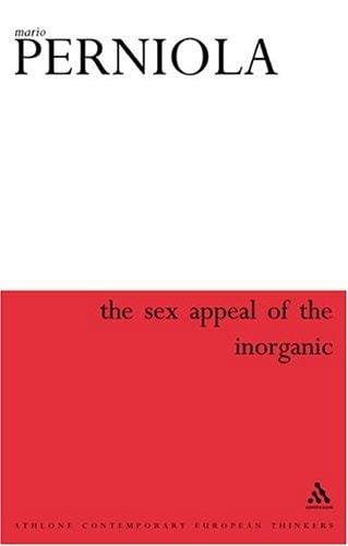Sex Appeal of the Inorganic: Philosophies of Desire in the Modern World (Athlone Contemporary European Thinkers Series)
