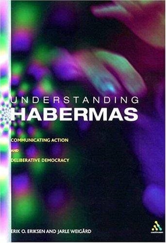 Understanding Habermas: Communicative Action and Deliberative Democracy