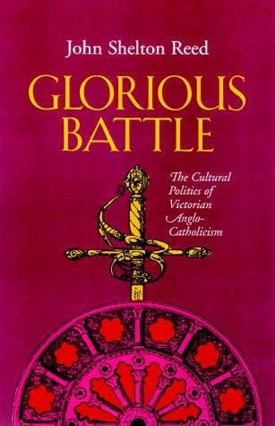 Glorious Battle: The Cultural Politics of Victorian Anglo-Catholicism