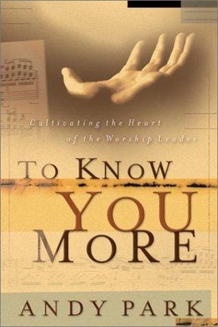 To Know You More: Cultivating the Heart of the Worship Leader