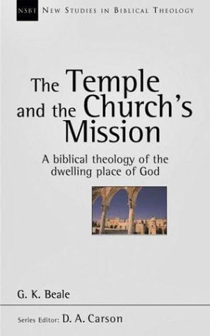 The Temple and the Church's Mission: A Biblical Theology of the Dwelling Place of God