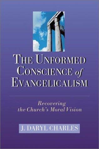 The Unformed Conscience of Evangelicalism: Recovering the Church's Moral Vision