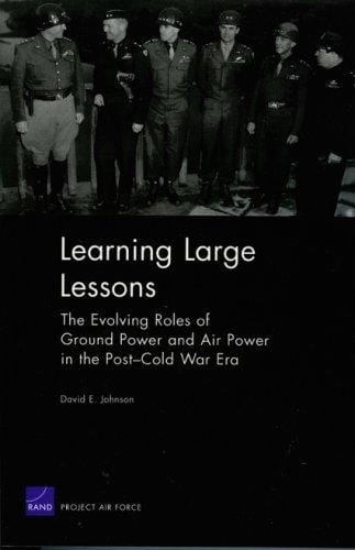 Learning large lessons: the evolving roles of ground power and air power in the post-Cold War era