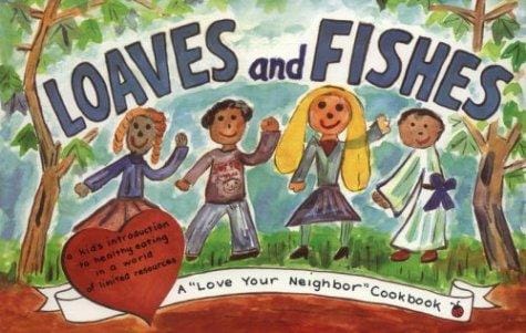Loaves and fishes: a "love your neighbor" cookbook