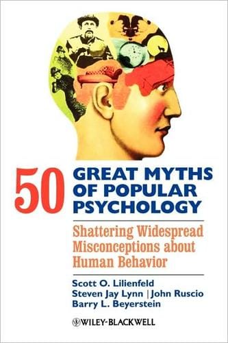 50 Great Myths of Popular Psychology: Shattering widespread Misconceptions about Human Behavior