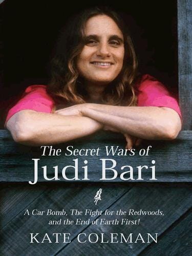 The Secret Wars of Judi Bari: A Car Bomb, The Fight for the Redwoods, and the End of Earth First!