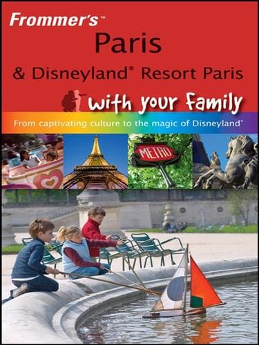 Frommer's Paris and Disneyland Resort Paris With Your Family