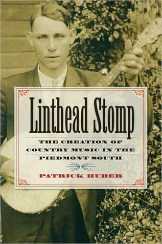 Linthead stomp: the creation of country music in the Piedmont South