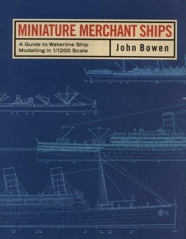 Miniature Merchant Ships: A Guide to Waterline Ship Modelling in 1/1200 Scale