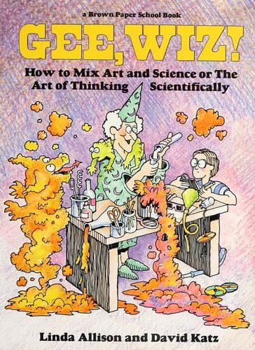 Gee, Wiz!: how to mix art and science or the art of thinking scientifically