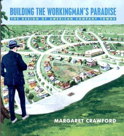 Building the Workingmans Paradise: The Design of American Company Towns (A Haymarket Title)