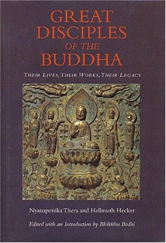 Great disciples of the Buddha: their lives, their works, their legacy