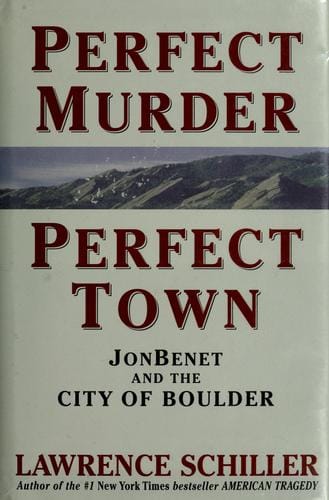 Perfect murder, perfect town: [JonBenet and the City of Boulder]