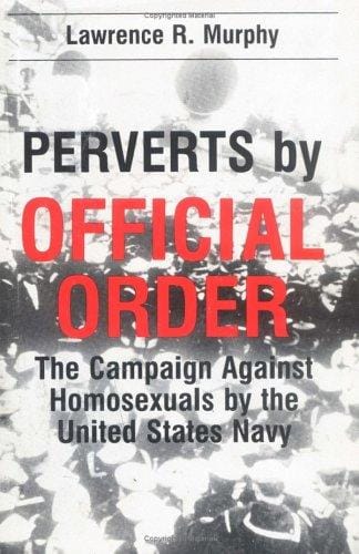 Perverts by official order: the campaign against homosexuals by the United States Navy