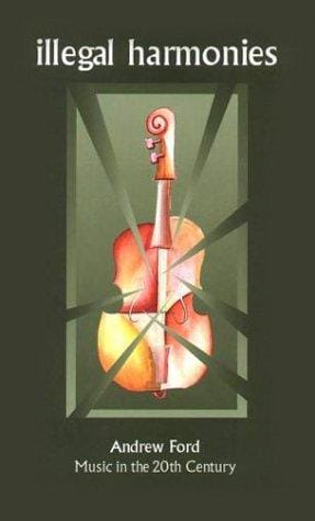 Illegal Harmonies: Music in the 20th Century
