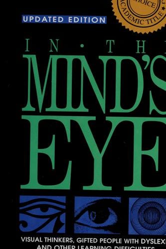 In the mind's eye: visual thinkers, gifted people with dyslexia and other learning difficulties, computer images, and the ironies of creativity